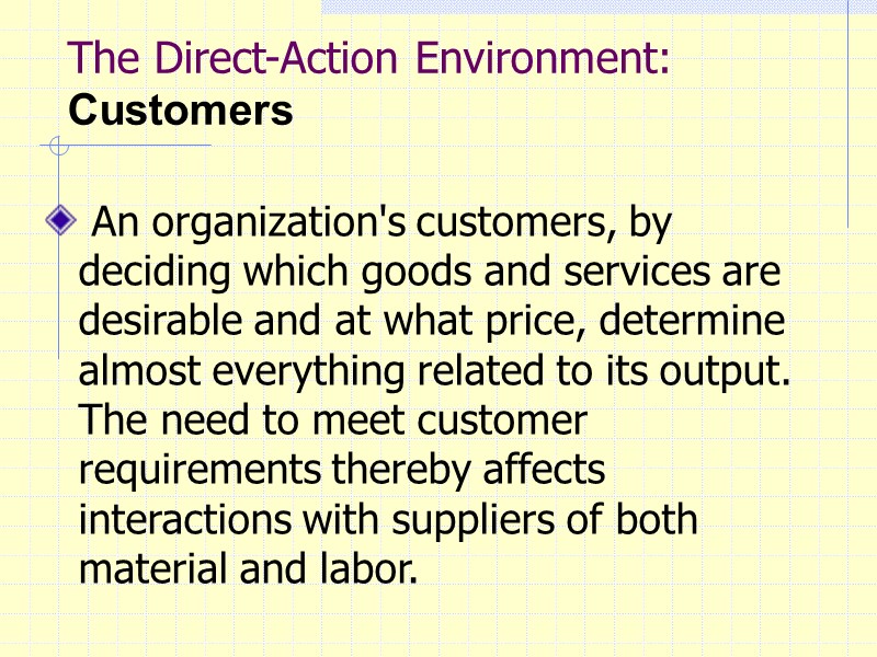 The Direct-Action Environment: Customers   An organization's customers, by deciding which goods and